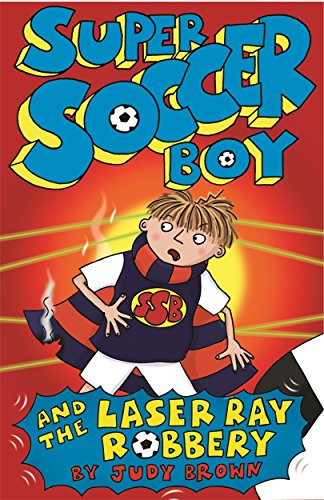 Beispielbild fr Super Soccer Boy and the Laser Ray Robbery zum Verkauf von WorldofBooks
