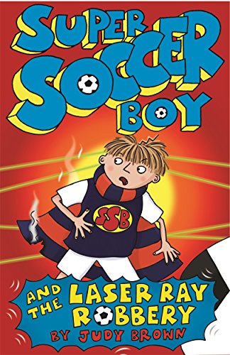 Super Soccer Boy and the Laser Ray Robbery (9781848121508) by Brown, Judy