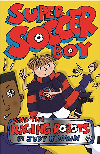 Beispielbild fr Super Soccer Boy and the Raging Robots zum Verkauf von AwesomeBooks