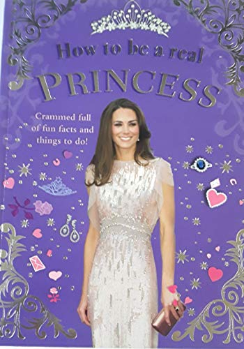 Stock image for How to be a real Princess for sale by WorldofBooks
