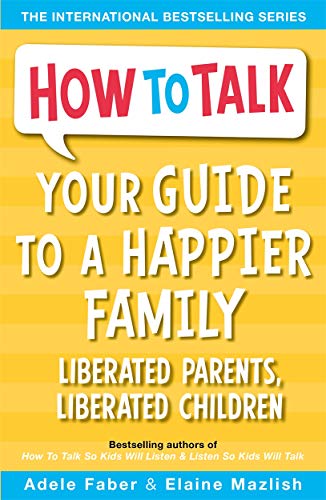 Stock-Bild f�r Your Guide to a Happier Family: Liberated Parents, Liberated Children (How To Talk)