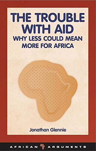 9781848130395: The Trouble with Aid: Why Less Could Mean More for Africa (African Arguments)