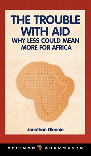 9781848130395: The Trouble with Aid: Why Less Could Mean More for Africa (African Arguments)