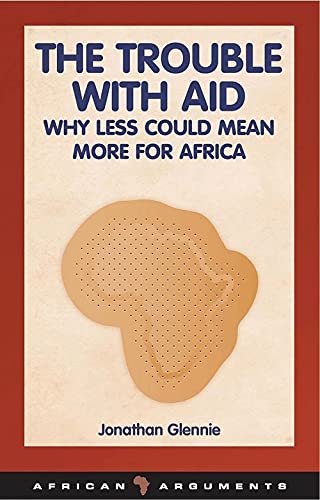9781848130401: The Trouble with Aid: Why Less Could Mean More for Africa