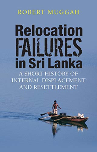 Relocation Failures in Sri Lanka: A Short History of Internal Displacement and Resettlement (9781848130463) by Muggah, Robert