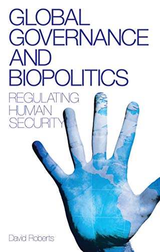 Global Governance and Biopolitics: Regulating Human Security (9781848132177) by Roberts, David