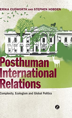 Beispielbild fr Posthuman International Relations Complexity, Ecologism and Global Politics zum Verkauf von PBShop.store US
