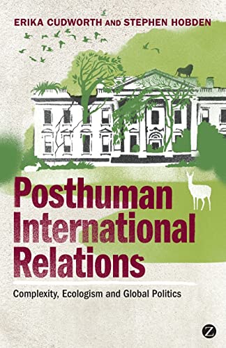9781848135154: Posthuman International Relations: Complexity, Ecologism and Global Politics