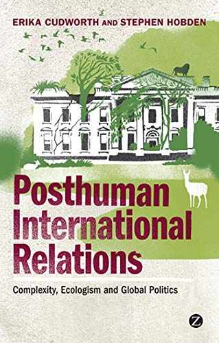 9781848135154: Posthuman International Relations: Complexity, Ecologism and Global Politics