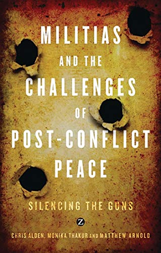 9781848135277: Militias and the Challenges of Post-Conflict Peace: Silencing the Guns