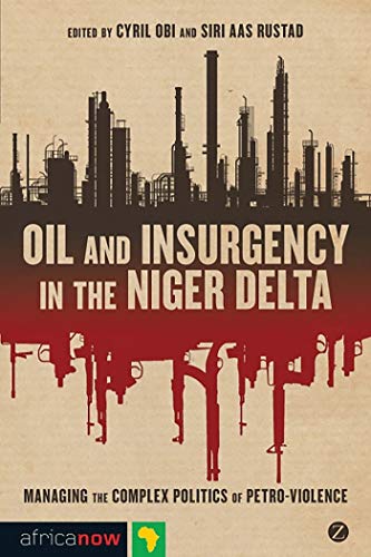 Beispielbild fr Oil and Insurgency in the Niger Delta: Managing the Complex Politics of Petro-violence (Africa Now) zum Verkauf von HPB-Red