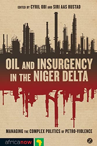 9781848138070: Oil and Insurgency in the Niger Delta: Managing the Complex Politics of Petro-violence (Africa Now)