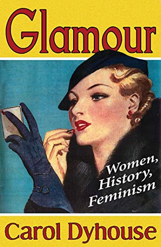 Beispielbild fr Glamour: History, Women, Feminism: Women, History, Feminism zum Verkauf von WorldofBooks