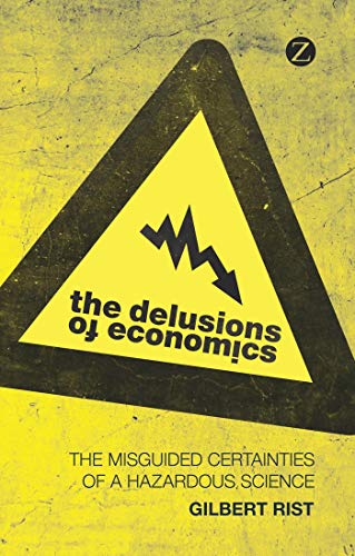 Beispielbild fr The Delusions of Economics: The Misguided Certainties of a Hazardous Science zum Verkauf von BooksRun