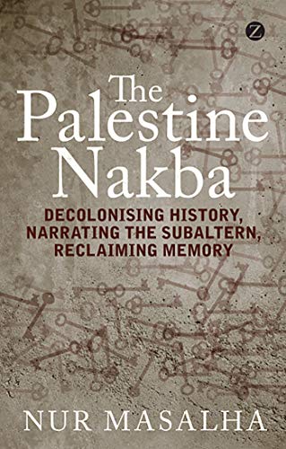 9781848139701: The Palestine Nakba: Decolonising History, Narrating the Subaltern, Reclaiming Memory