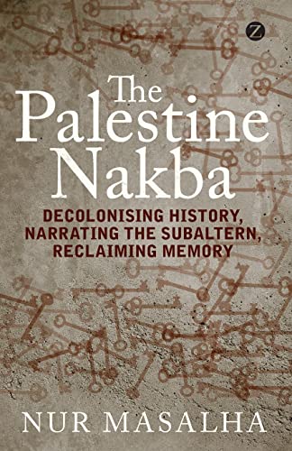 9781848139701: The Palestine Nakba: Decolonising History, Narrating the Subaltern, Reclaiming Memory