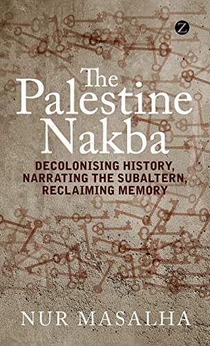 9781848139718: The Palestine Nakba: Decolonising History, Narrating the Subaltern, Reclaiming Memory