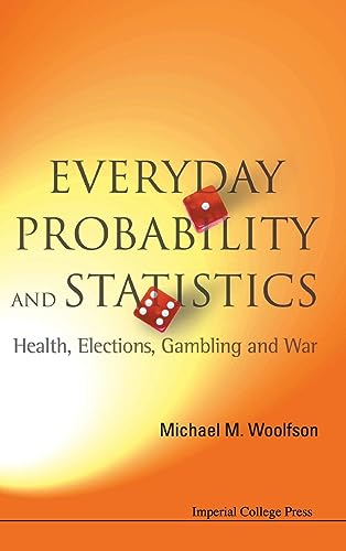 Everyday Probability and Statistics: Health, Elections, Gambling and War (9781848160316) by Woolfson, Michael Mark