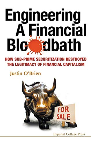 Beispielbild fr Engineering a Financial Bloodbath: How Sub-prime Securitization Destroyed the Legitimacy of Financial Capitalism zum Verkauf von WorldofBooks