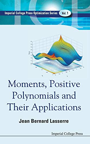 Stock image for MOMENTS, POSITIVE POLYNOMIALS AND THEIR APPLICATIONS (Imperial College Press Optimization Series, 1) for sale by BGV Books LLC