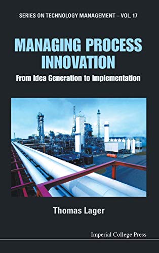 9781848166059: MANAGING PROCESS INNOVATION: FROM IDEA GENERATION TO IMPLEMENTATION: 17 (Series on Technology Management)