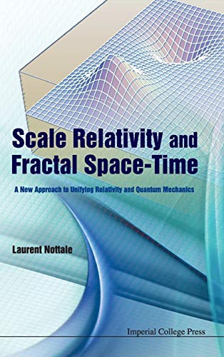 Stock image for SCALE RELATIVITY AND FRACTAL SPACE-TIME: A NEW APPROACH TO UNIFYING RELATIVITY AND QUANTUM MECHANICS for sale by Books Unplugged