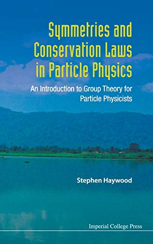 Imagen de archivo de Symmetries and Conservation Laws in Particle Physics: An Introduction to Group Theory for Particle Physicists a la venta por Bestsellersuk