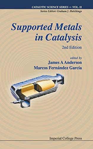 SUPPORTED METALS IN CATALYSIS (2ND EDITION) (Catalytic Science, 11) (9781848166776) by Anderson, James Arthur; Garcia, Marcos Fernandez