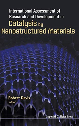 INTERNATIONAL ASSESSMENT OF RESEARCH AND DEVELOPMENT IN CATALYSIS BY NANOSTRUCTURED MATERIALS (9781848166899) by Davis Bsn RN, Robert