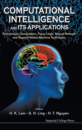 Stock image for Computational Intelligence And Its Applications: Evolutionary Computation, Fuzzy Logic, Neural Network And Support Vector Machine Techniques for sale by Y-Not-Books