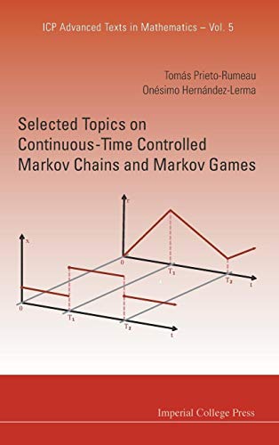 9781848168480: Selected Topics on Continuous-Time Controlled Markov Chains and Markov Games: 5 (Icp Advanced Texts In Mathematics)