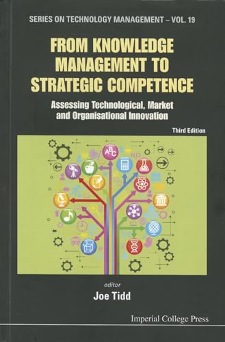 Imagen de archivo de From Knowledge Management To Strategic Competence: Assessing Technological, Market And Organisational Innovation (Third Edition) (Series on Technology Management) a la venta por suffolkbooks