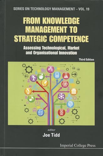 From Knowledge Management To Strategic Competence: Assessing Technological, Market And Organisational Innovation (Third Edition) (Technology Management) (9781848168848) by Tidd, Joe