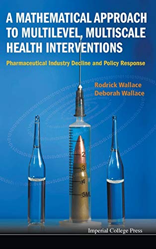 Stock image for A Mathematical Approach to Multilevel, Multiscale Health Interventions: Pharmaceutical Industry Decline and Policy Response for sale by suffolkbooks