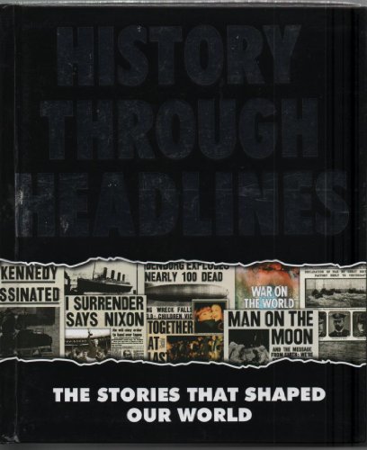 Beispielbild fr History Through the Headlines : The Stories that Shaped Our World zum Verkauf von Better World Books