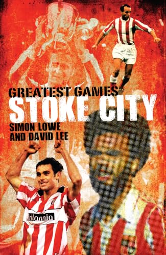 Stock image for Stoke City's Greatest Games: The Potters' Fifty Finest Matches: 50 Fantastic Matches to Savour for sale by WorldofBooks