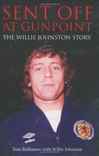 Stock image for Sent Off at Gunpoint: The Willie Johnston Story for sale by WorldofBooks