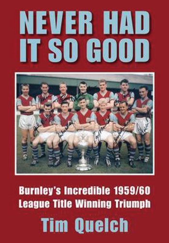 Beispielbild fr Never Had It So Good: Burnley's Incredible 1959/60 League Title Triumph zum Verkauf von WorldofBooks