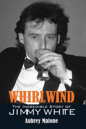 Whirlwind: The Incredible Story of Jimmy White - Aubrey Malone