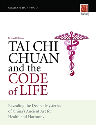 Beispielbild fr Tai Chi Chuan and the Code of Life: Revealing the Deeper Mysteries of China's Ancient Art for Health and Harmony (Revised Edition) zum Verkauf von WorldofBooks