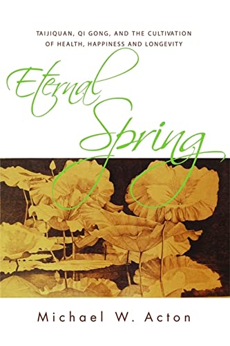 9781848190030: Eternal Spring: Taijiquan, Qi Gong, and the Cultivation of Health, Happiness and Longevity