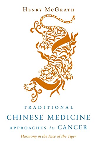 TRADITIONAL CHINESE MEDICINE APPROACHES TO CANCER: Harmony In The Face Of The Tiger