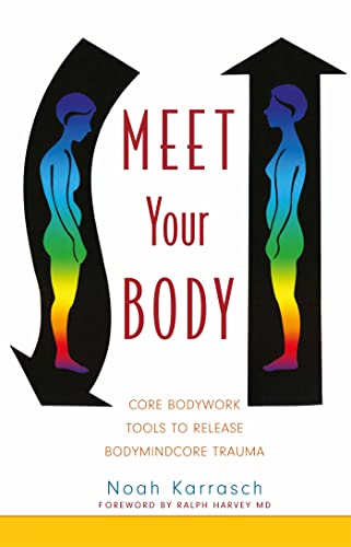 Stock image for Meet Your Body: CORE Bodywork Tools to Release Bodymindcore Trauma for sale by WorldofBooks