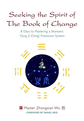 Beispielbild fr Seeking the Spirit of the Book of Change : 8 Days to Mastering a Shamanic Yijing (I Ching) Prediction System zum Verkauf von Better World Books