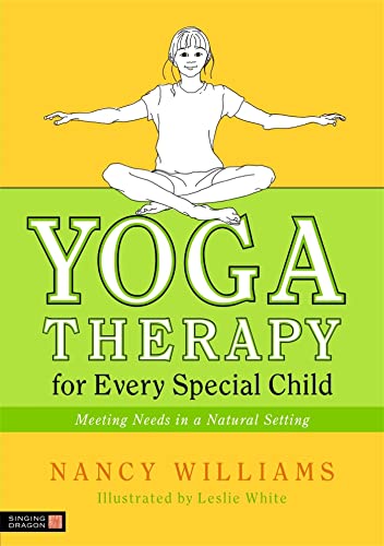 YOGA THERAPY FOR EVERY SPECIAL CHILD: Meeting Needs In A Natural Setting (O)