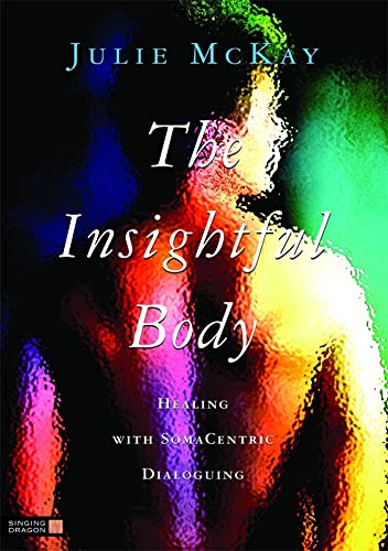INSIGHTFUL BODY: Healing With SomaCentric Dialoguing (O)