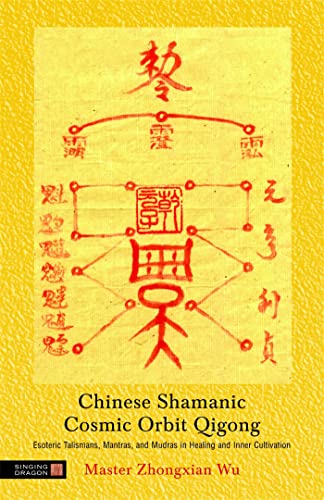 Stock image for Chinese Shamanic Cosmic Orbit Qigong: Esoteric Talismans, Mantras, and Mudras in Healing and Inner Cultivation for sale by HPB-Emerald