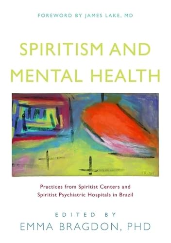 Imagen de archivo de Spiritism and Mental Health: Practices from Spiritist Centers and Spiritist Psychiatric Hospitals in Brazil. Foreword by James Lake a la venta por G. & J. CHESTERS