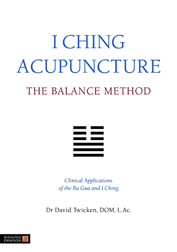 I Ching Acupuncture - the Balance Method: Clinical Applications of the Ba Gua and I Ching (9781848190740) by Twicken, David