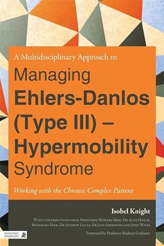 Imagen de archivo de Multi-Disciplinary Approach to Managing Ehlers-Danlos (Type III)- Hypermobility Syndrome: Working with the Chronic Complex Patient [Paperback] Knight, Isobel a la venta por Brook Bookstore